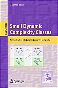 Small Dynamic Complexity Classes: An Investigation Into Dynamic Descriptive Complexity (Paperback, 2017)