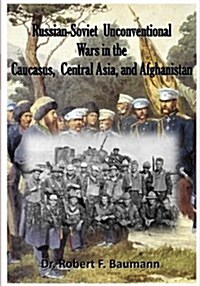Russian-Soviet Unconventional Wars in the Caucasus, Central Asia, and Afghanista (Paperback)
