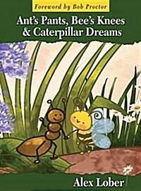 Ants Pants, Bees Knees & Caterpillar Dreams (Hardcover)