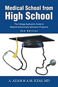 Medical School from High School: The College Applicants Guide to Medical School Early Admission Programs 2nd Edition (Paperback)