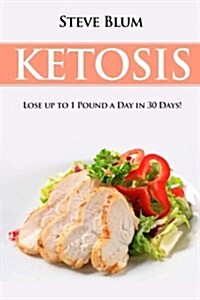 Ketosis Diet: 30 Day Plan for Optimal, Super-Effective Fat Loss (Paperback)