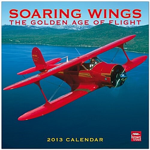 Soaring Wings Golden Age of Flight 2013 Calendar (Paperback, Wall)