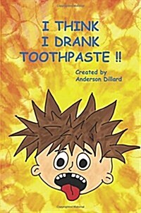 I Think I DRANK TOOTHPASTE (Paperback)