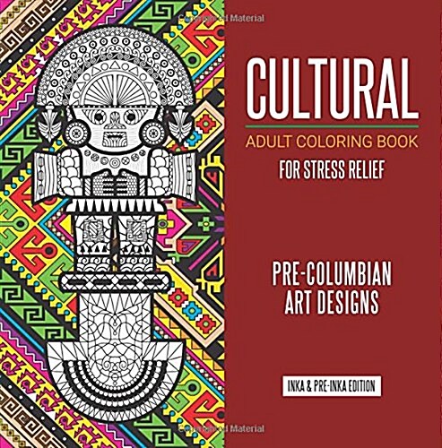 Cultural Adult Coloring Book for Stress Relief Pre-columbian Art Designs (Paperback, CLR, CSM)