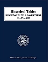 Historical Tables, Budget of the United States: Fiscal Year 2018 (Paperback)