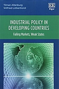 Industrial Policy in Developing Countries : Failing Markets, Weak States (Paperback)