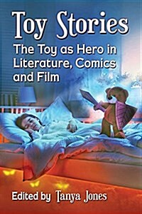 Toy Stories: The Toy as Hero in Literature, Comics and Film (Paperback)