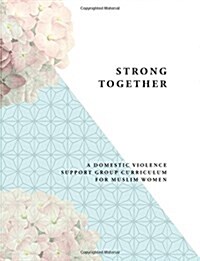 Strong Together: A Domestic Violence Support Group Curriculum for Muslim Women (Paperback)