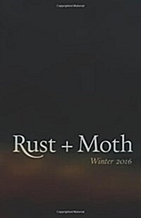 Rust + Moth: Winter 2016 (Paperback)