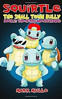Squirtle: The Small Town Bully (Book Two): The Hurricane Awakened (an Unofficial Pokemon Go Diary Book for Kids Ages 6 - 12 (Pre (Paperback)