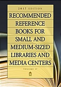 Recommended Reference Books for Small and Medium-Sized Libraries and Media Centers: 2017 Edition, Volume 37 (Hardcover)