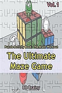 The Ultimate Maze Game: Puzzle Activity Book: The Brain Workout Vol.1: Adult Activity Book (Paperback)