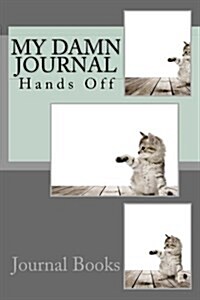 My Damn Journal: Hands Off (Paperback)