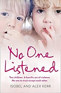 No One Listened : Two Children Caught in a Tragedy with No One Else to Trust Except for Each Other (Paperback)