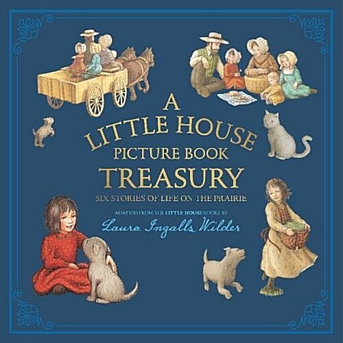 A Little House Picture Book Treasury: Six Stories of Life on the Prairie (Hardcover)
