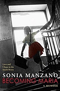 Becoming Maria: Love and Chaos in the South Bronx (Paperback)