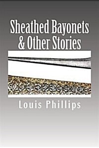 Sheathed Bayonets & Other Stories (Paperback)