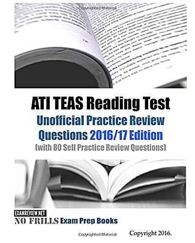 ATI TEAS Reading Test Unofficial Practice Review Questions 2016/17 Edition: (with 80 Self Practice Review Questions) (Paperback)