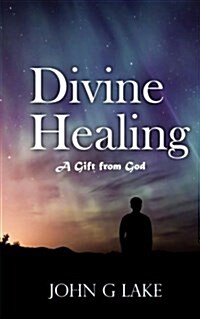 Divine Healing: A Gift from God (Paperback)