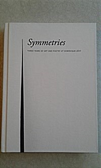 Symmetries: Three Years of Art and Poetry at Dominique L?y (Hardcover)