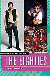 Pop Goes the Decade: The Eighties (Hardcover)