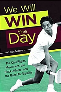 We Will Win the Day: The Civil Rights Movement, the Black Athlete, and the Quest for Equality (Hardcover)