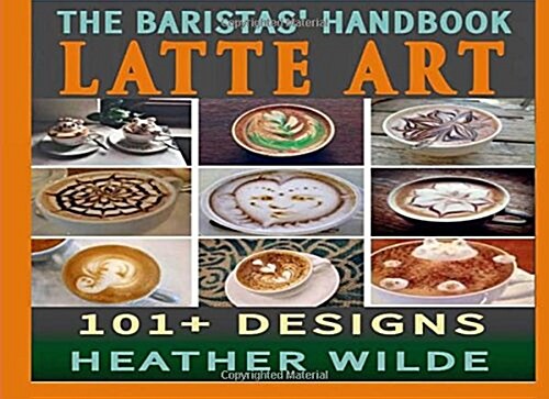 The Baristas Handbook of Latte Art (Paperback)
