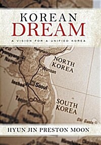 Korean Dream: A Vision for a Unified Korea (Hardcover)