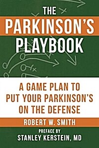 The Parkinsons Playbook: A Game Plan to Put Your Parkinsons Disease on the Defense (Paperback)