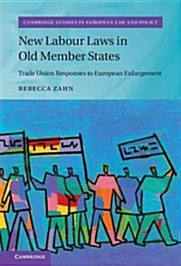 New Labour Laws in Old Member States : Trade Union Responses to European Enlargement (Hardcover)