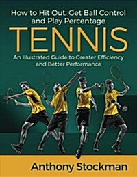How to Hit Out, Get Ball Control and Play Percentage Tennis (Paperback)