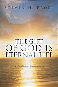 The Gift of God Is Eternal Life: A Novel about Universalismc (Paperback)