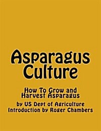 Asparagus Culture: How to Grow and Harvest Asparagus (Paperback)