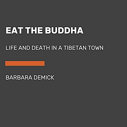 Eat the Buddha: Life and Death in a Tibetan Town (Audio CD)