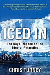 Iced in: Ten Days Trapped on the Edge of Antarctica (Hardcover)