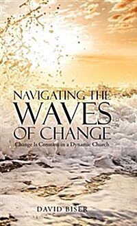 Navigating the Waves of Change: Change Is Constant in a Dynamic Church (Hardcover)