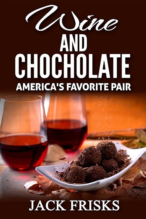 Wine and Chocolate: Americas Favorite Pair (Paperback)