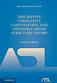Descriptive Complexity, Canonisation, and Definable Graph Structure Theory (Hardcover)