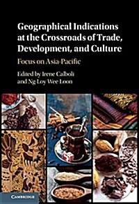 Geographical Indications at the Crossroads of Trade, Development, and Culture : Focus on Asia-Pacific (Hardcover)