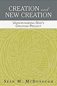 Creation and New Creation: Understanding Gods Creation Project (Paperback)