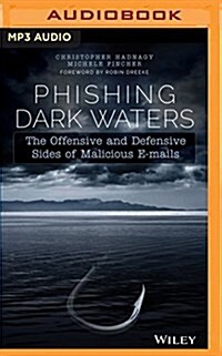 Phishing Dark Waters: The Offensive and Defensive Sides of Malicious E-Mails (MP3 CD)