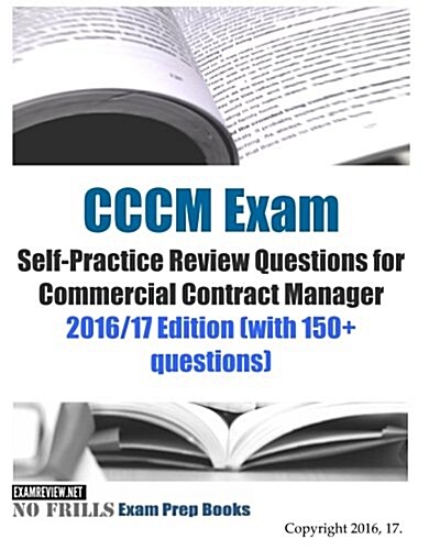 CCCM Exam Self-Practice Review Questions for Commercial Contract Manager: 2016/17 Edition (with 150+ questions) (Paperback)