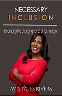 Necessary Inclusion: Embracing the Changing Faces of Technology (Hc) (Hardcover)