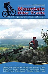 Mountain Bike Trails: North Georgia Mountains, Southeast Tennessee: North Georgia Mountains, Southeast Tennessee (Paperback)