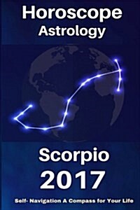 Horoscope & Astrology 2017: Scorpio: The Complete Guide from Universe (Paperback)