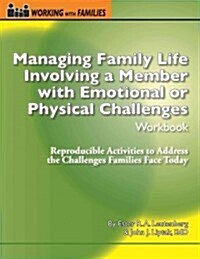 Managing Family Life Involving a Member With Emotional or Physical Challenges (Paperback, Workbook)