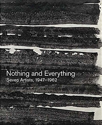 Nothing and Everything: Seven Artists, 1947-1962 (Paperback)