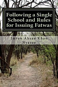 Following a Single School and Rules for Issuing Fatwas (Paperback)