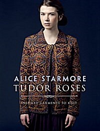 Tudor Roses: Inspired Garments to Knit (Paperback)