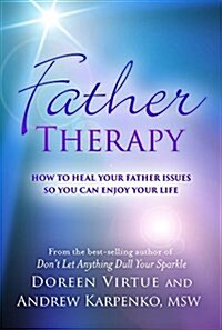 Father Therapy: How to Heal Your Father Issues So You Can Enjoy Your Life (Paperback)